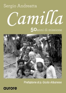 Sergio Andreatta, CAMILLA, 50anni di missione, Aurore, 2015, ppgg.400.